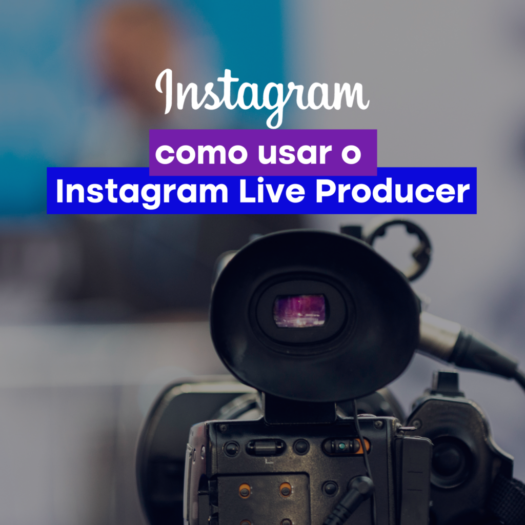 Instagram Live Producer Um Guia para Transmissões Profissionais